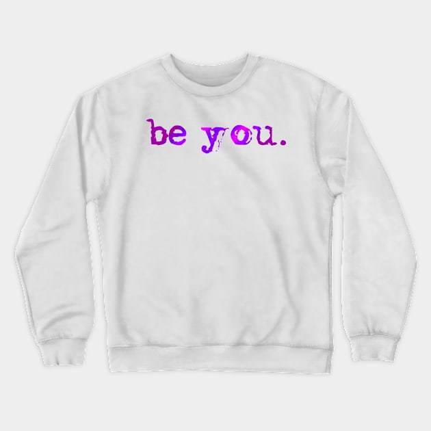 Be you. Crewneck Sweatshirt by MadebyTigger